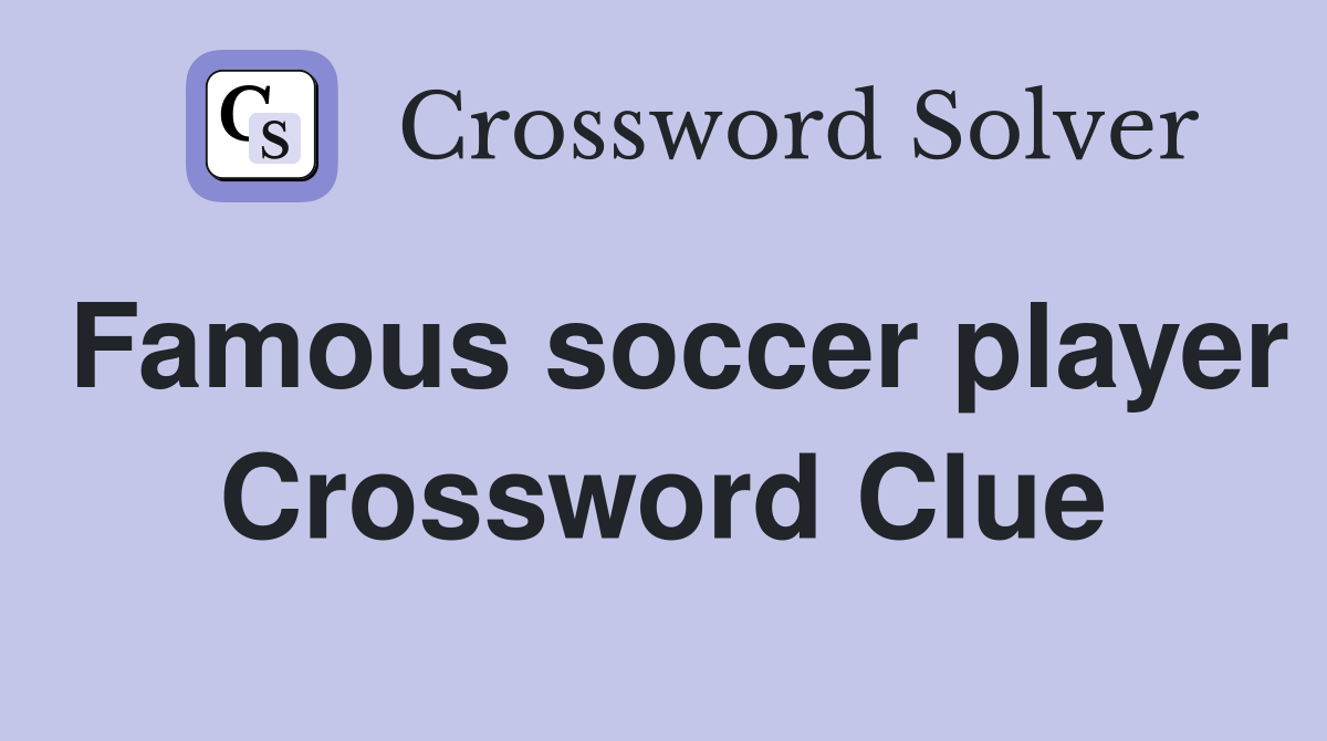 Famous soccer player Crossword Clue