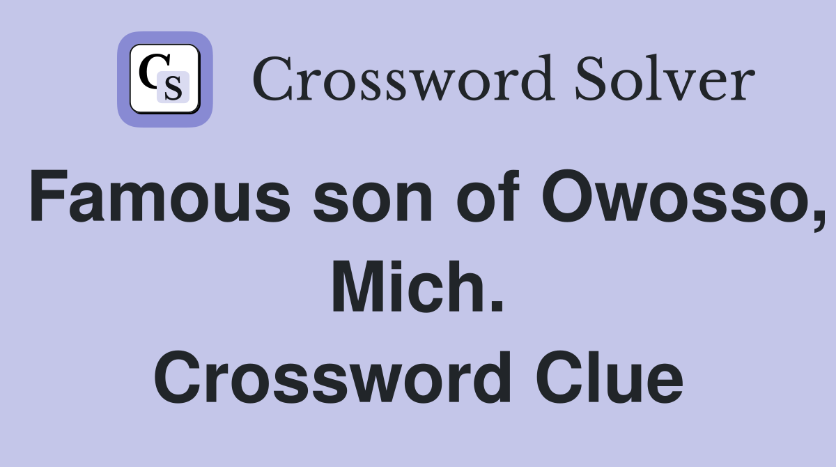 Famous son of Owosso, Mich. Crossword Clue