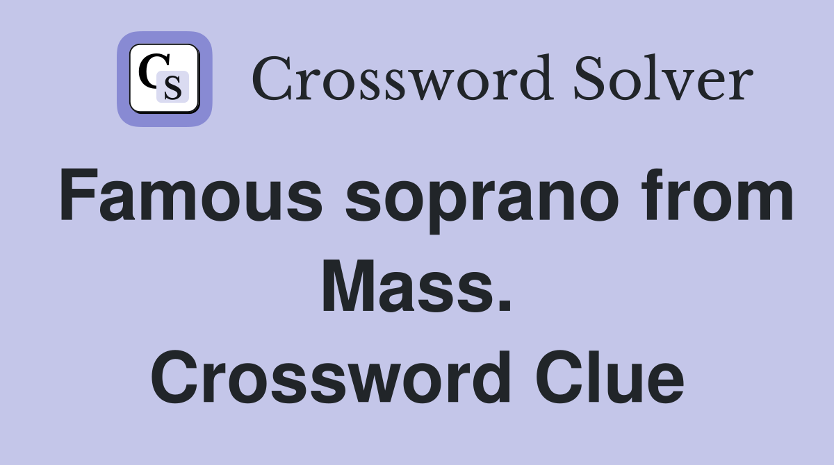 Famous soprano from Mass. Crossword Clue