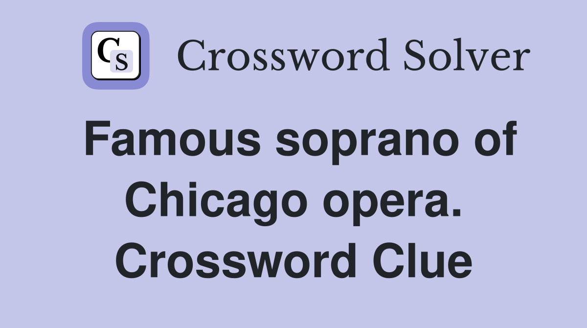 Famous soprano of Chicago opera. Crossword Clue