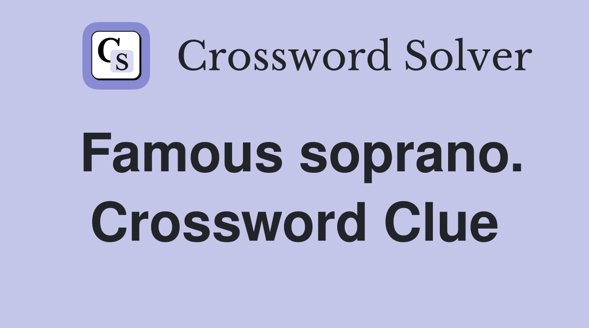 Famous soprano. Crossword Clue