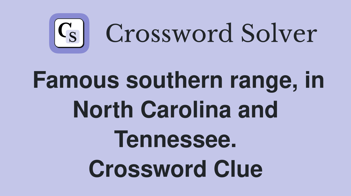 Famous southern range, in North Carolina and Tennessee. Crossword Clue