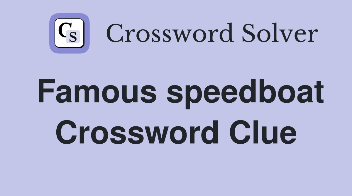 Famous speedboat Crossword Clue