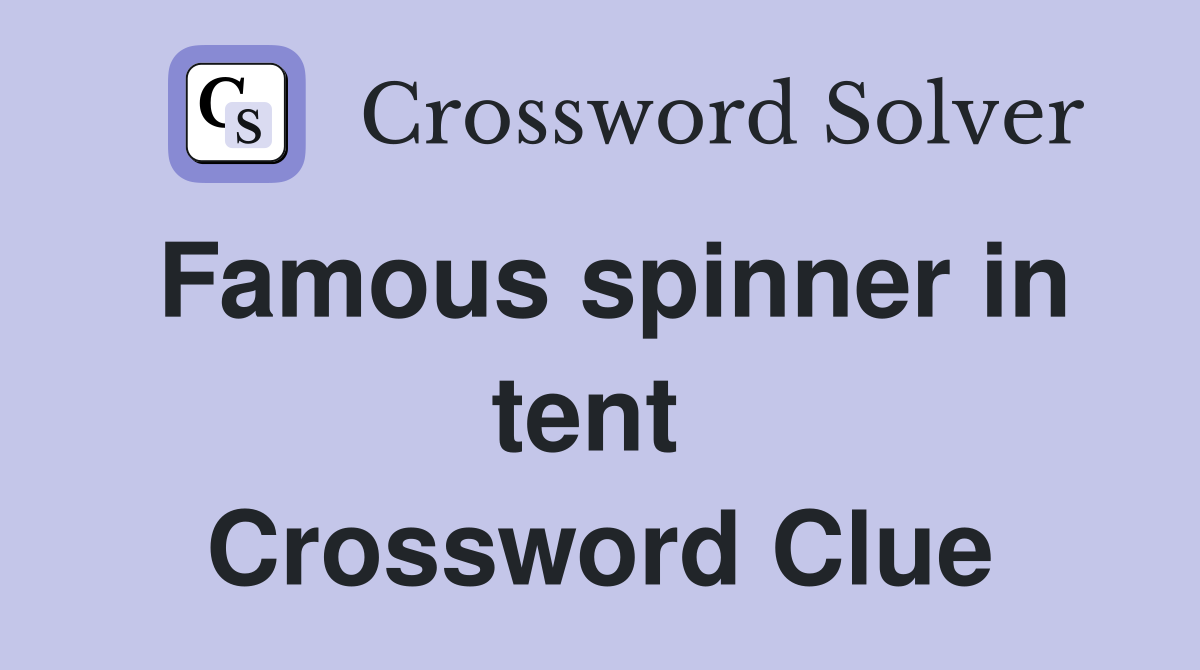 Famous spinner in tent  Crossword Clue