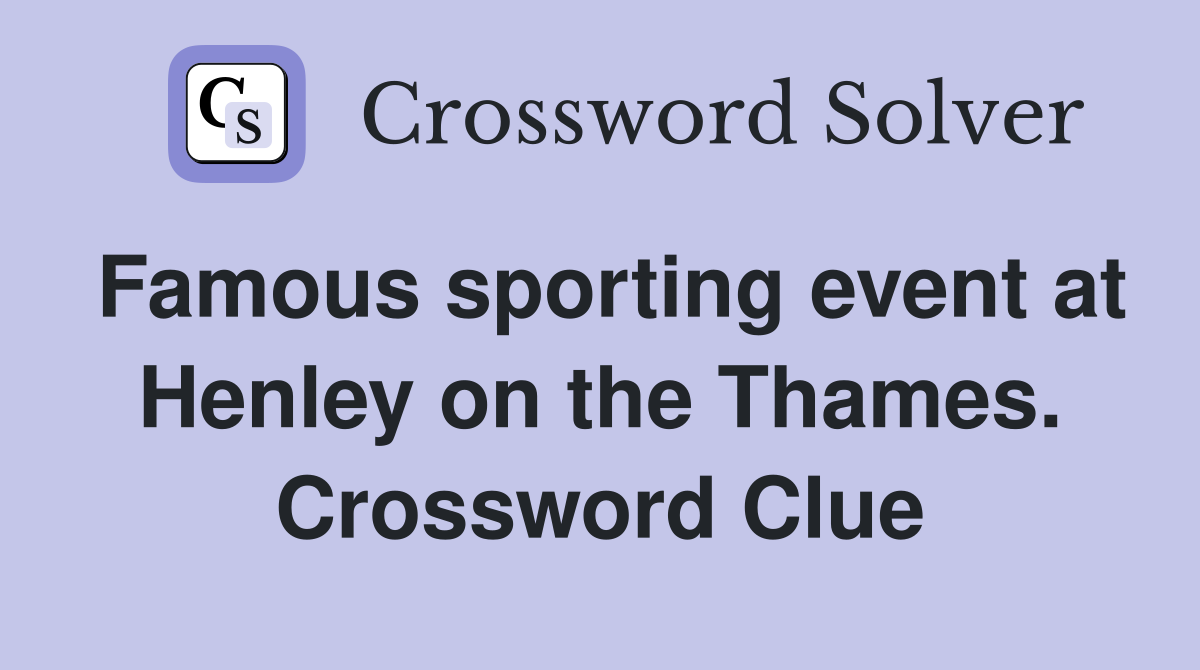 Famous sporting event at Henley on the Thames. Crossword Clue