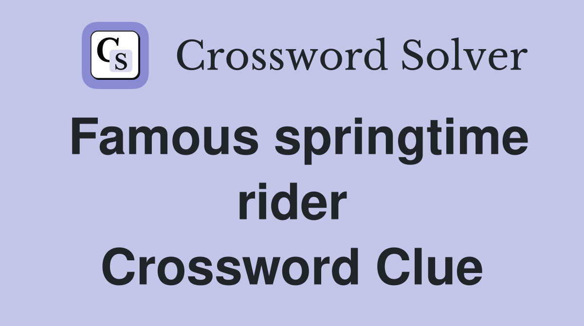 Famous springtime rider Crossword Clue