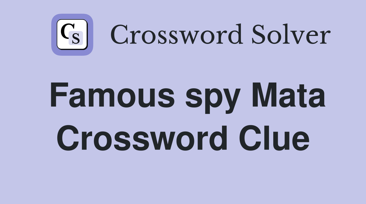 Famous spy Mata Crossword Clue