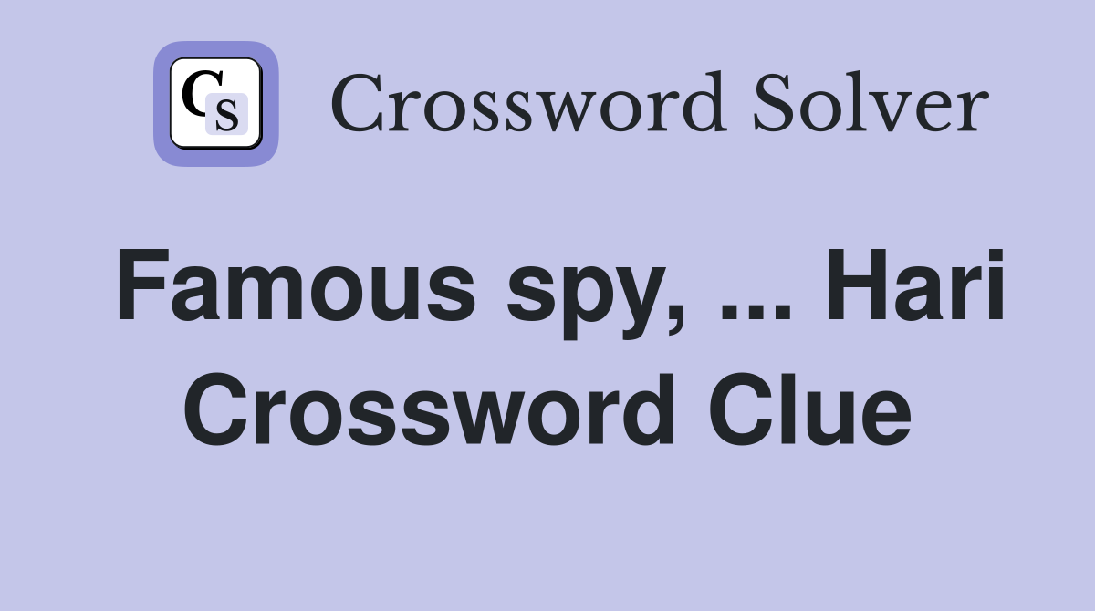 Famous spy, ... Hari Crossword Clue
