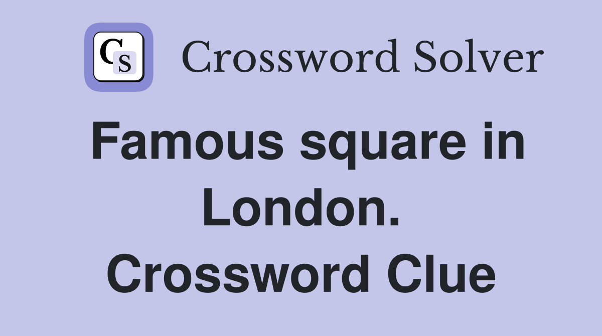 Famous square in London. Crossword Clue