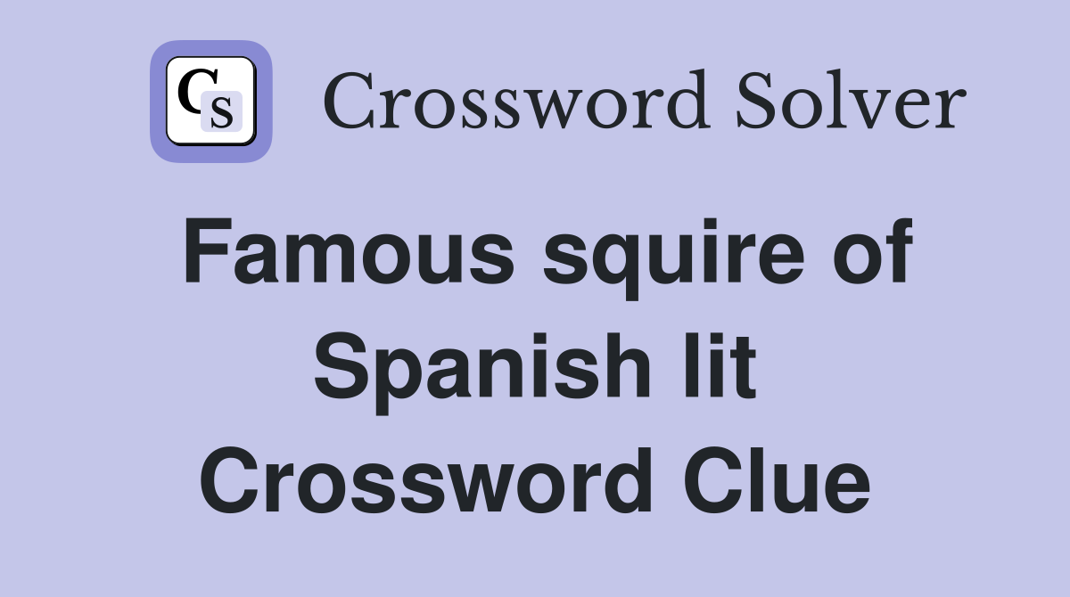 Famous squire of Spanish lit Crossword Clue