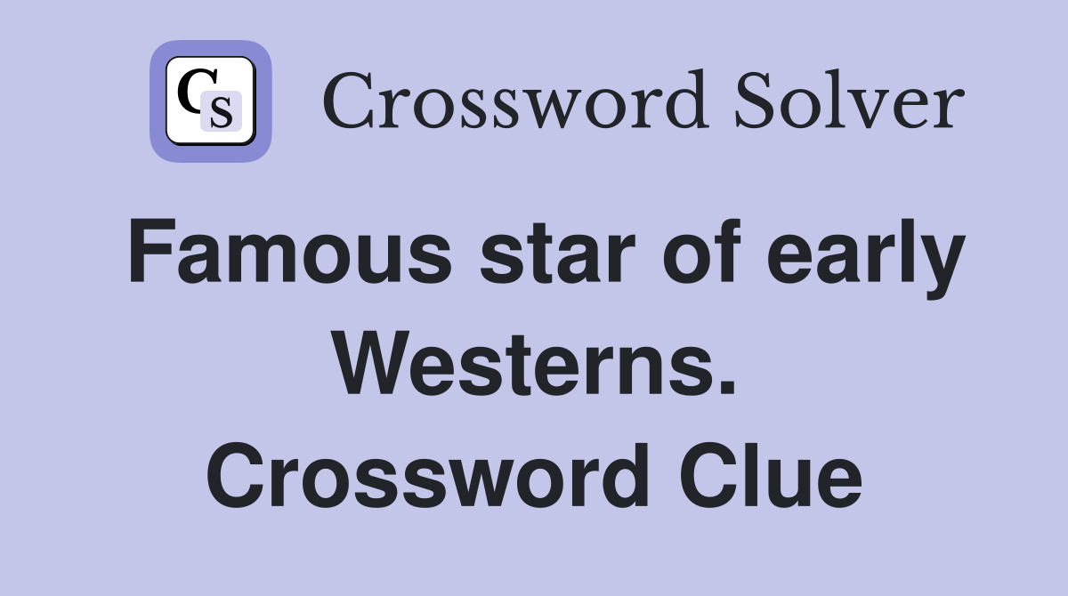 Famous star of early Westerns. Crossword Clue