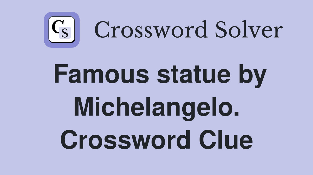 Famous statue by Michelangelo. Crossword Clue