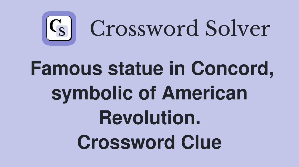 Famous statue in Concord, symbolic of American Revolution. Crossword Clue