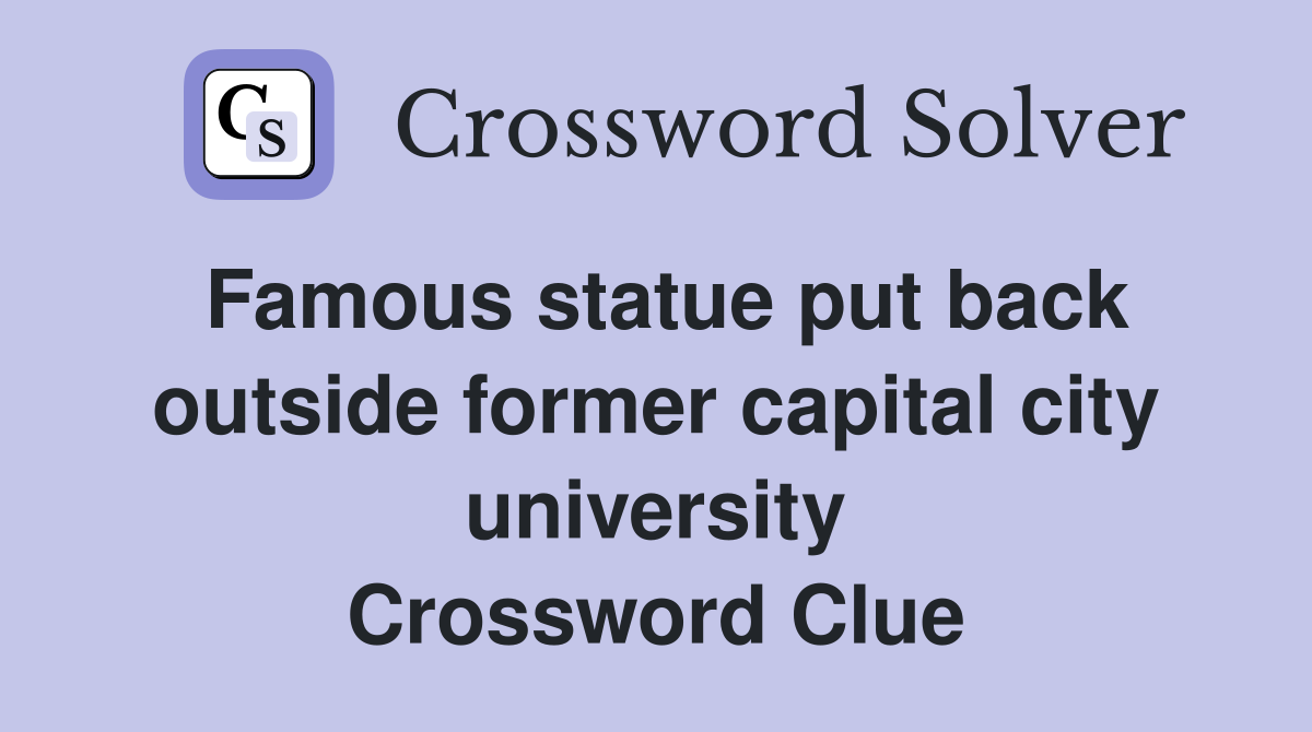 Famous statue put back outside former capital city university Crossword Clue