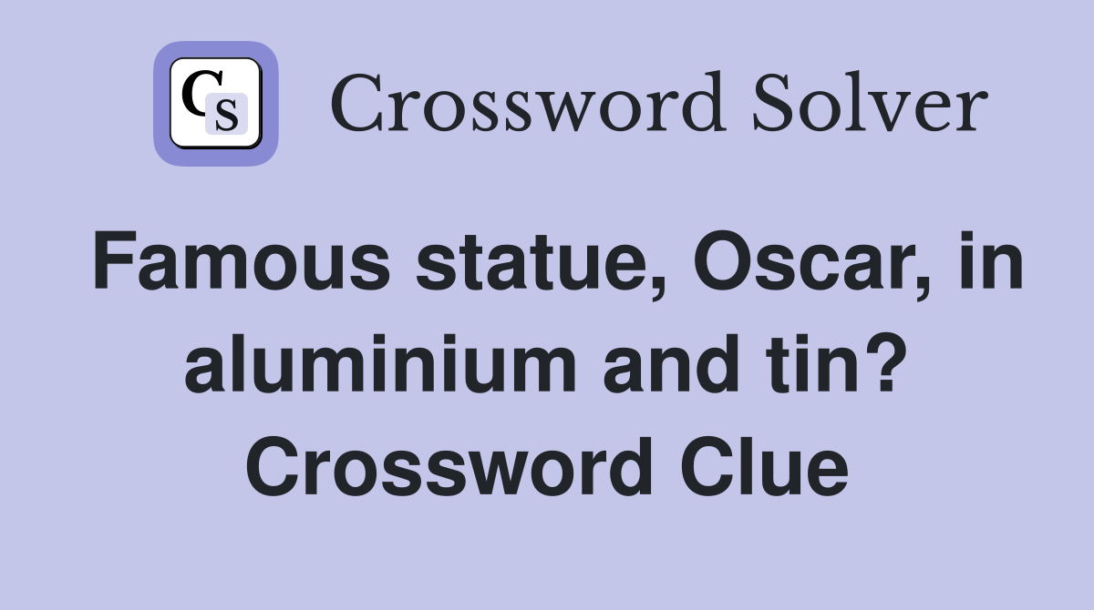 Famous statue, Oscar, in aluminium and tin? Crossword Clue
