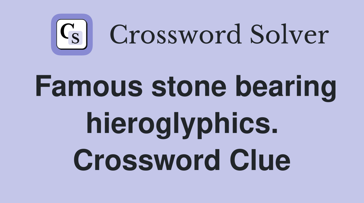 Famous stone bearing hieroglyphics. Crossword Clue