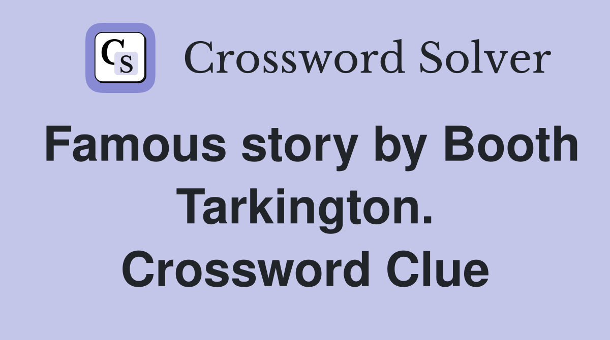 Famous story by Booth Tarkington. Crossword Clue