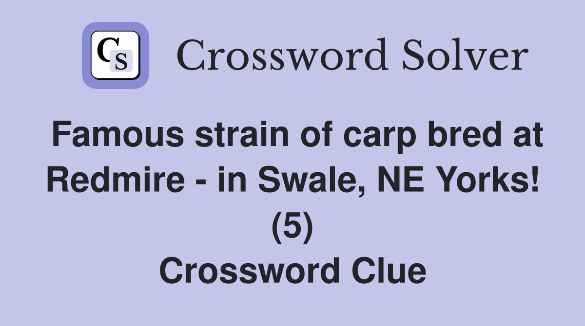 Famous strain of carp bred at Redmire - in Swale, NE Yorks! (5) Crossword Clue