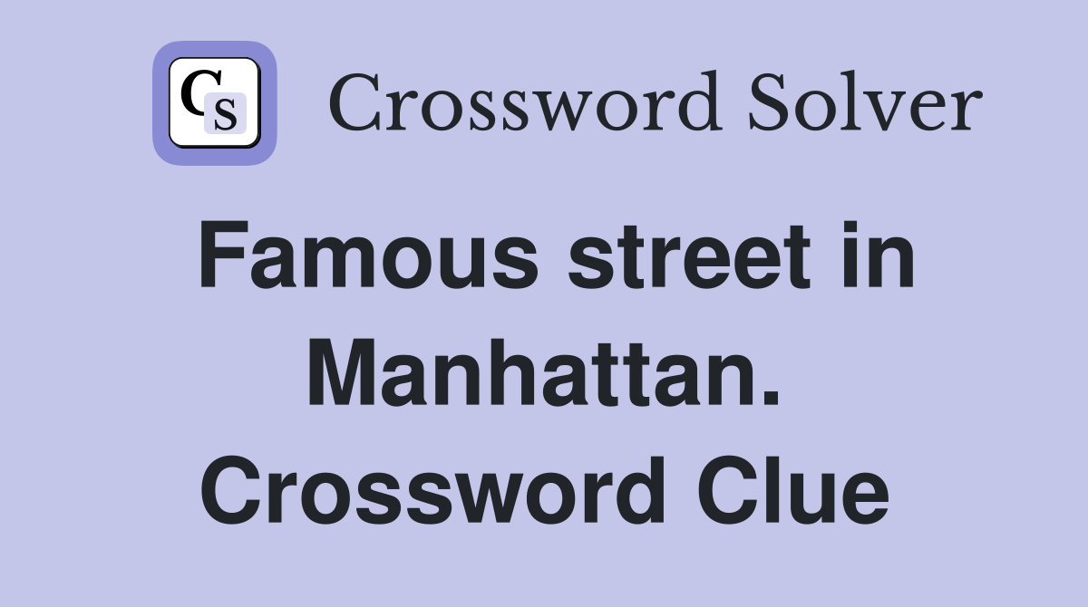 Famous street in Manhattan. Crossword Clue