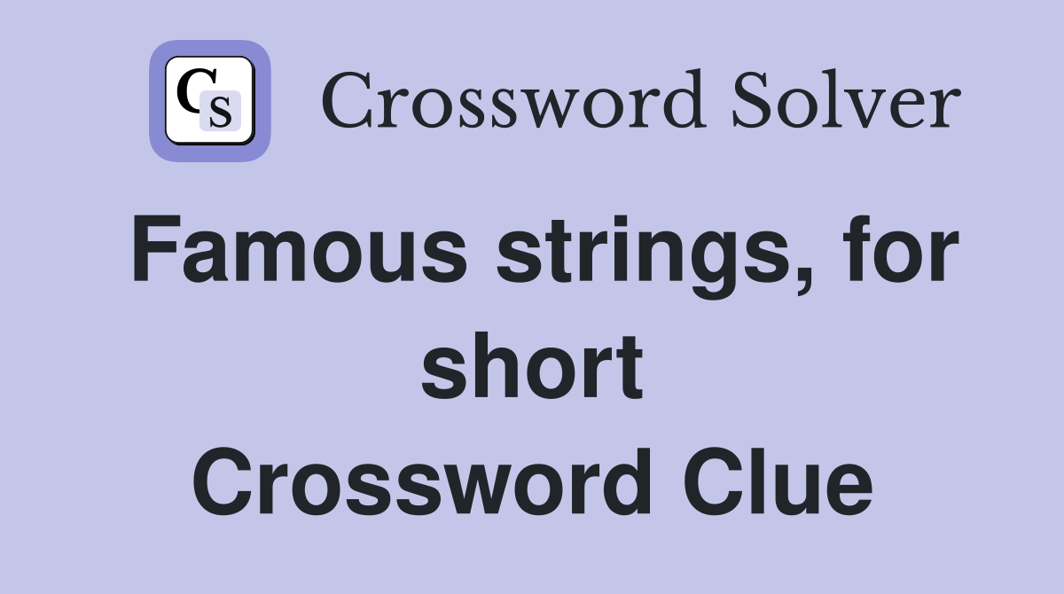 Famous strings, for short Crossword Clue
