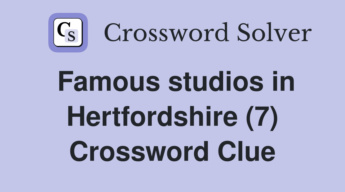 Famous studios in Hertfordshire (7) Crossword Clue