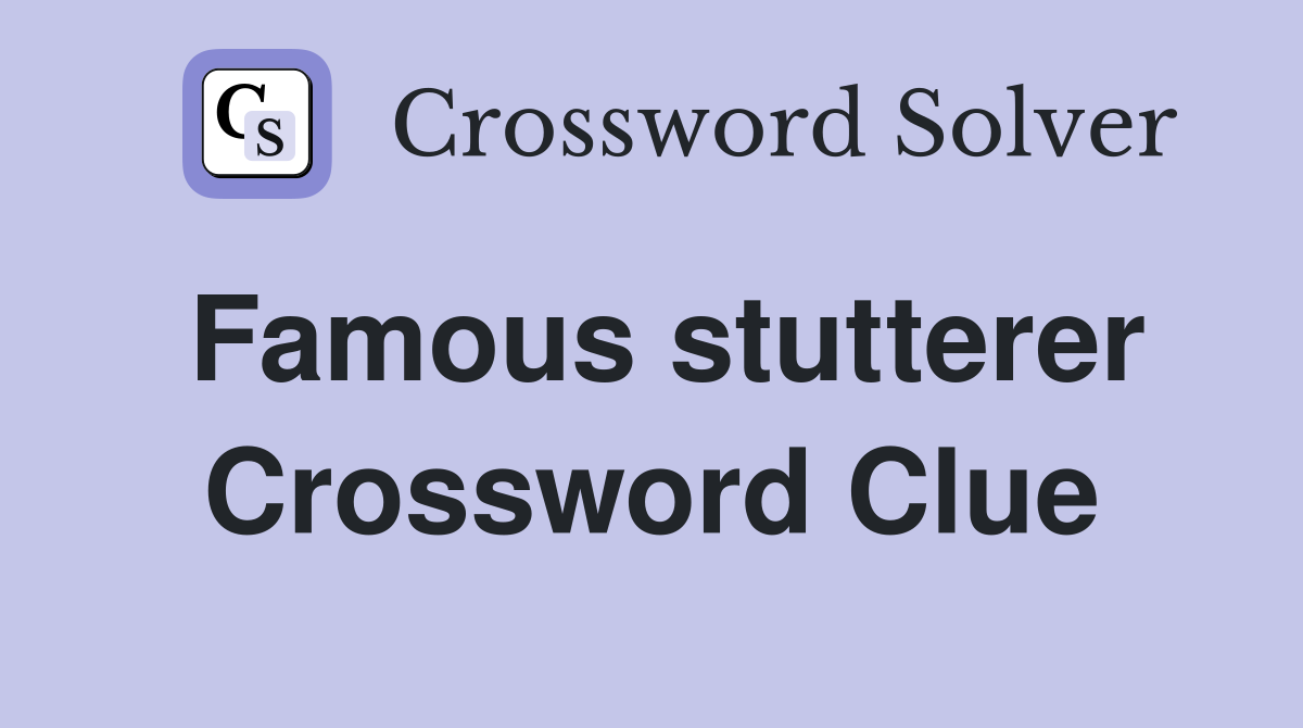 Famous stutterer Crossword Clue