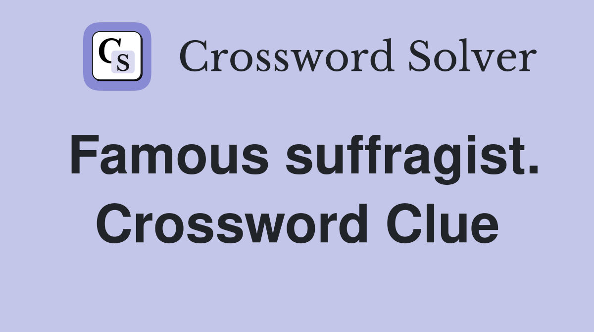 Famous suffragist. Crossword Clue