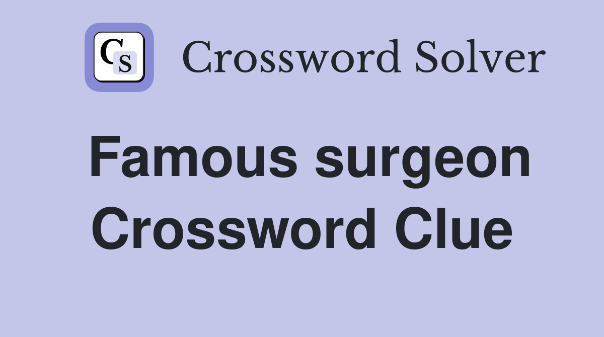 Famous surgeon Crossword Clue