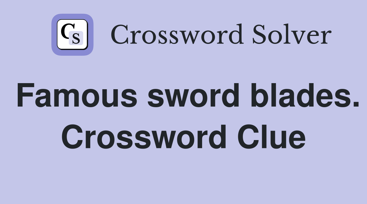 Famous sword blades. Crossword Clue