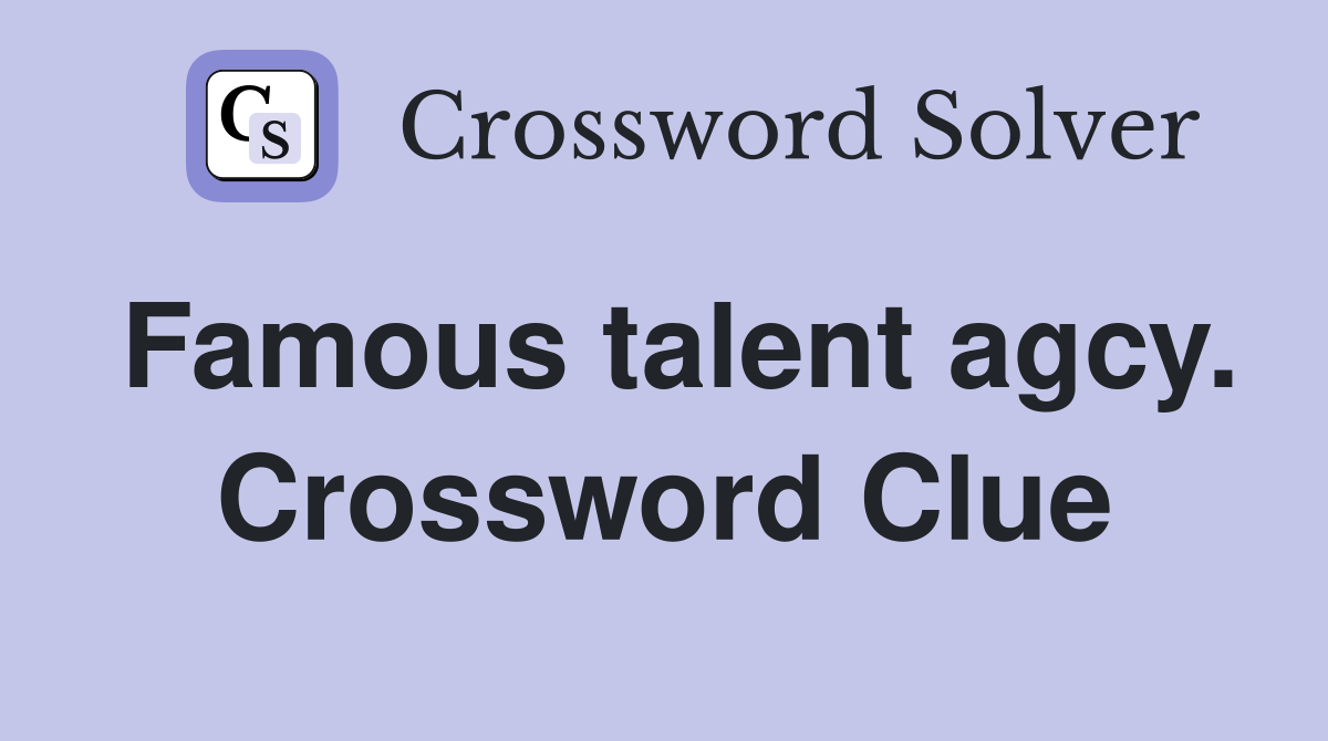 Famous talent agcy. Crossword Clue