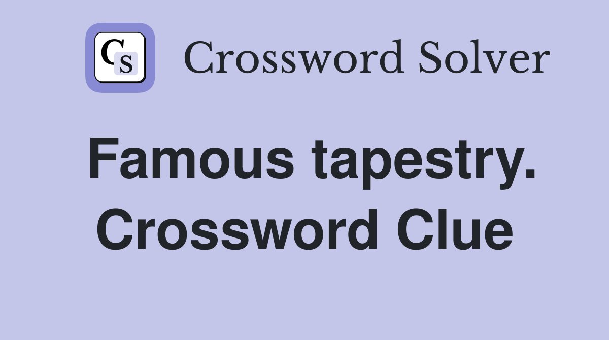 Famous tapestry. Crossword Clue