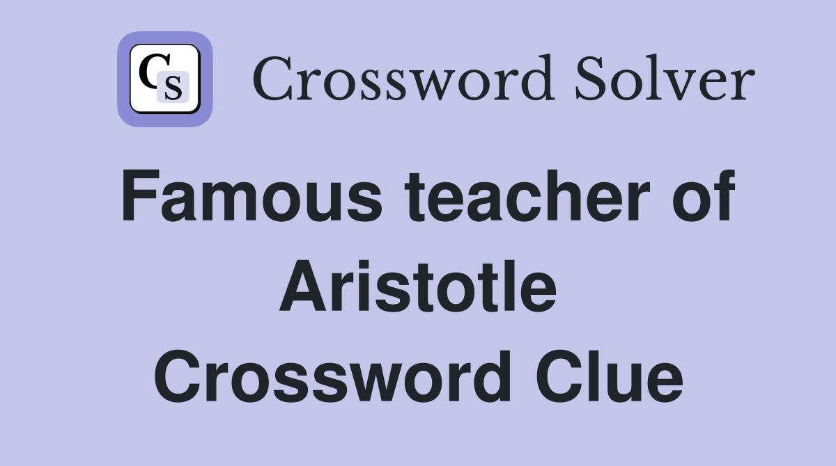 Famous teacher of Aristotle Crossword Clue