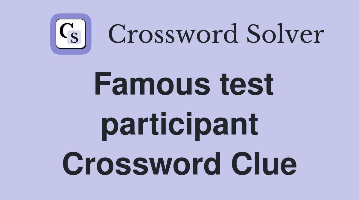 Famous test participant Crossword Clue