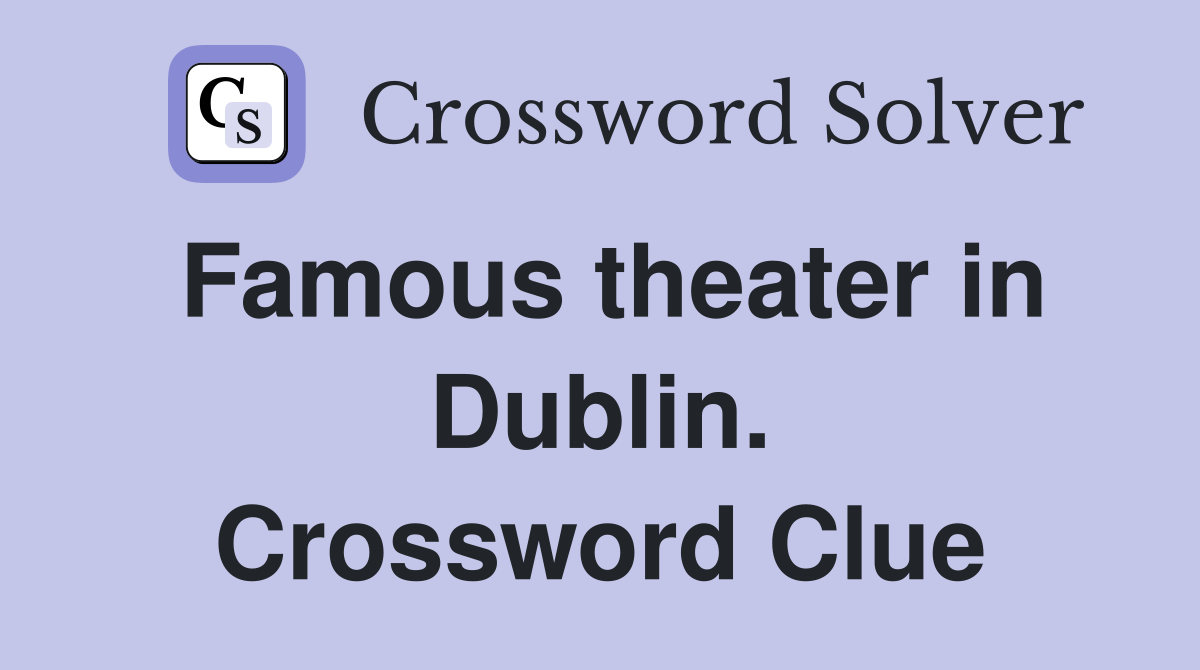 Famous theater in Dublin. Crossword Clue