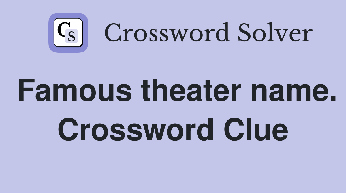 Famous theater name. Crossword Clue