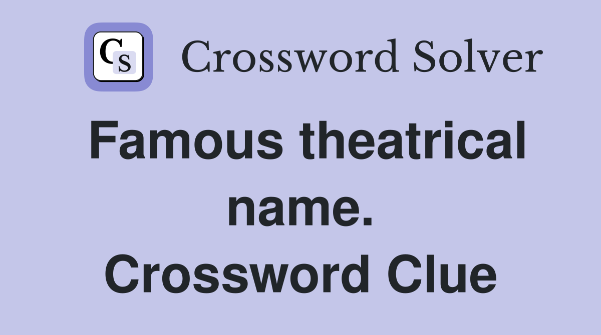 Famous theatrical name. Crossword Clue