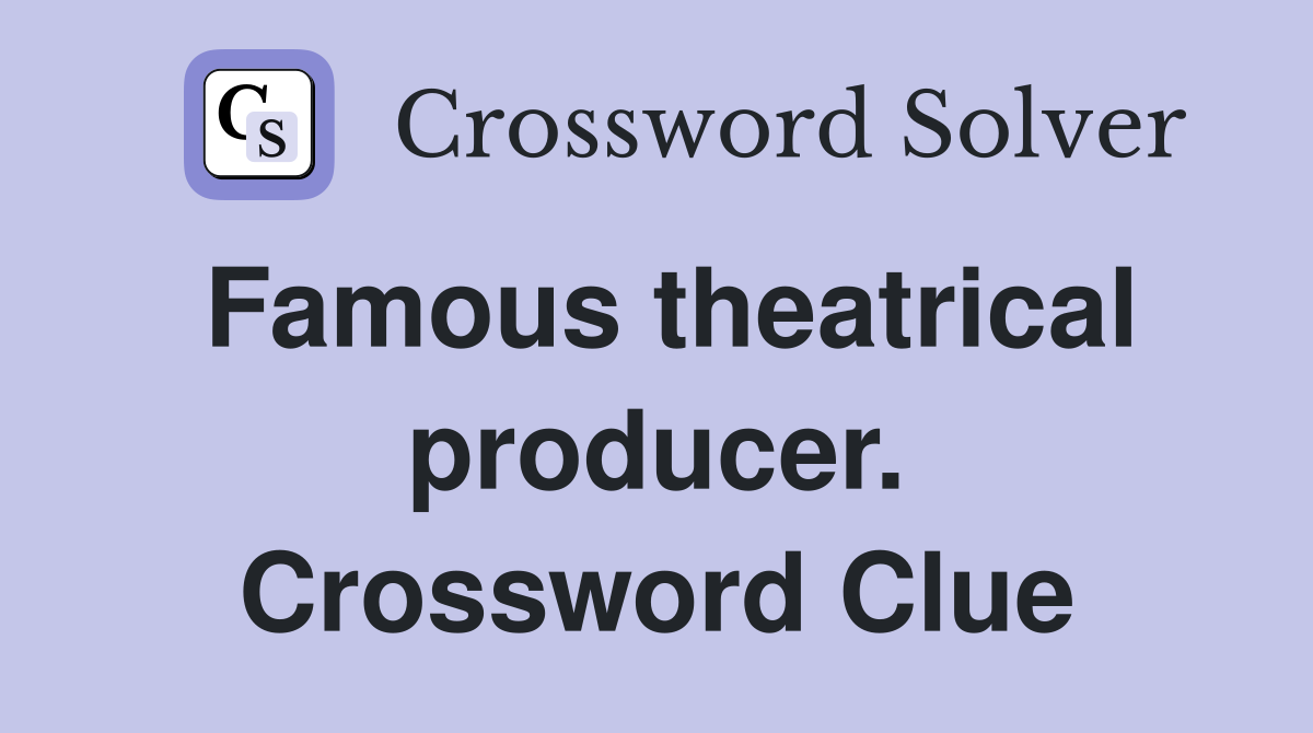 Famous theatrical producer. Crossword Clue