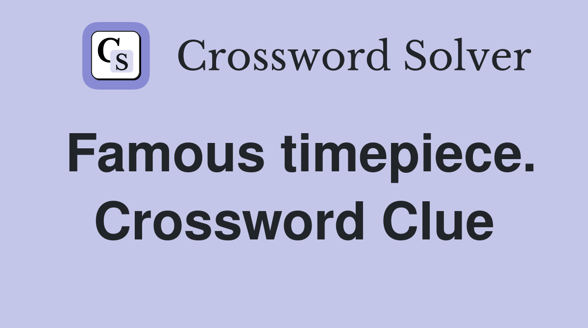 Famous timepiece. Crossword Clue
