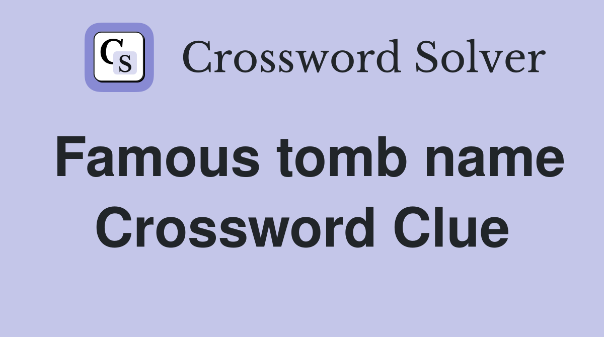 Famous tomb name Crossword Clue