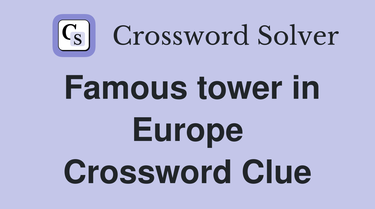 Famous tower in Europe Crossword Clue