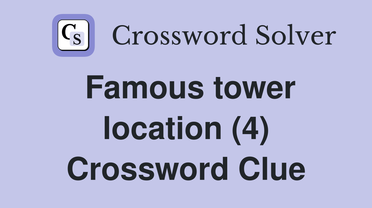 Famous tower location (4) Crossword Clue