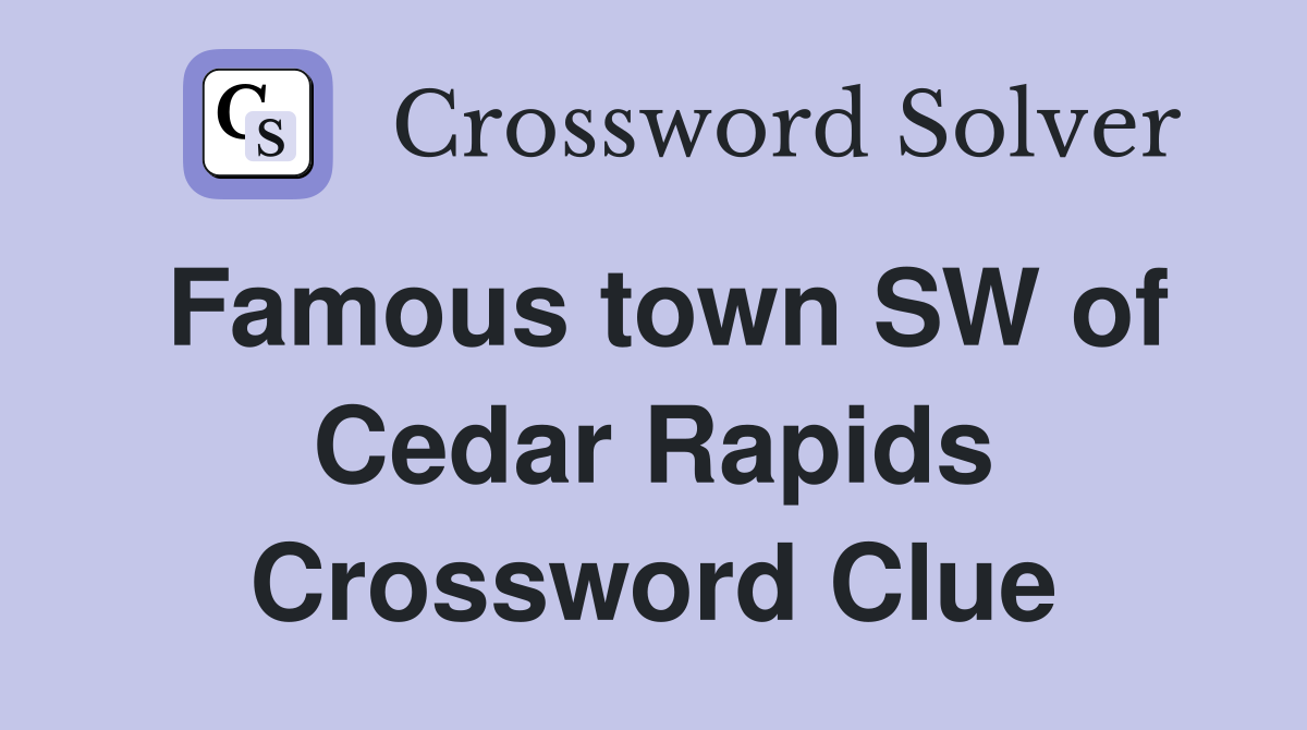 Famous town SW of Cedar Rapids Crossword Clue