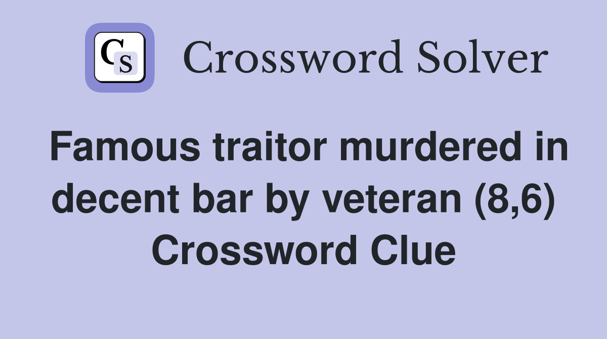 Famous traitor murdered in decent bar by veteran (8,6) Crossword Clue