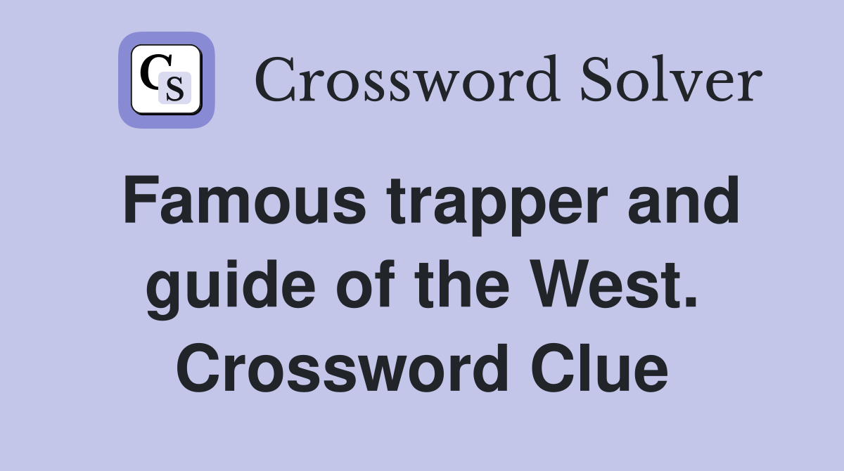 Famous trapper and guide of the West. Crossword Clue