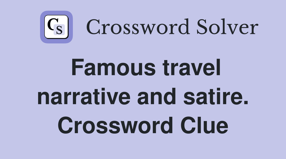 Famous travel narrative and satire. Crossword Clue
