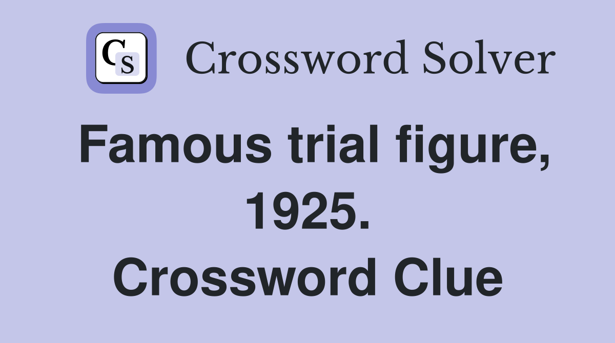 Famous trial figure, 1925. Crossword Clue