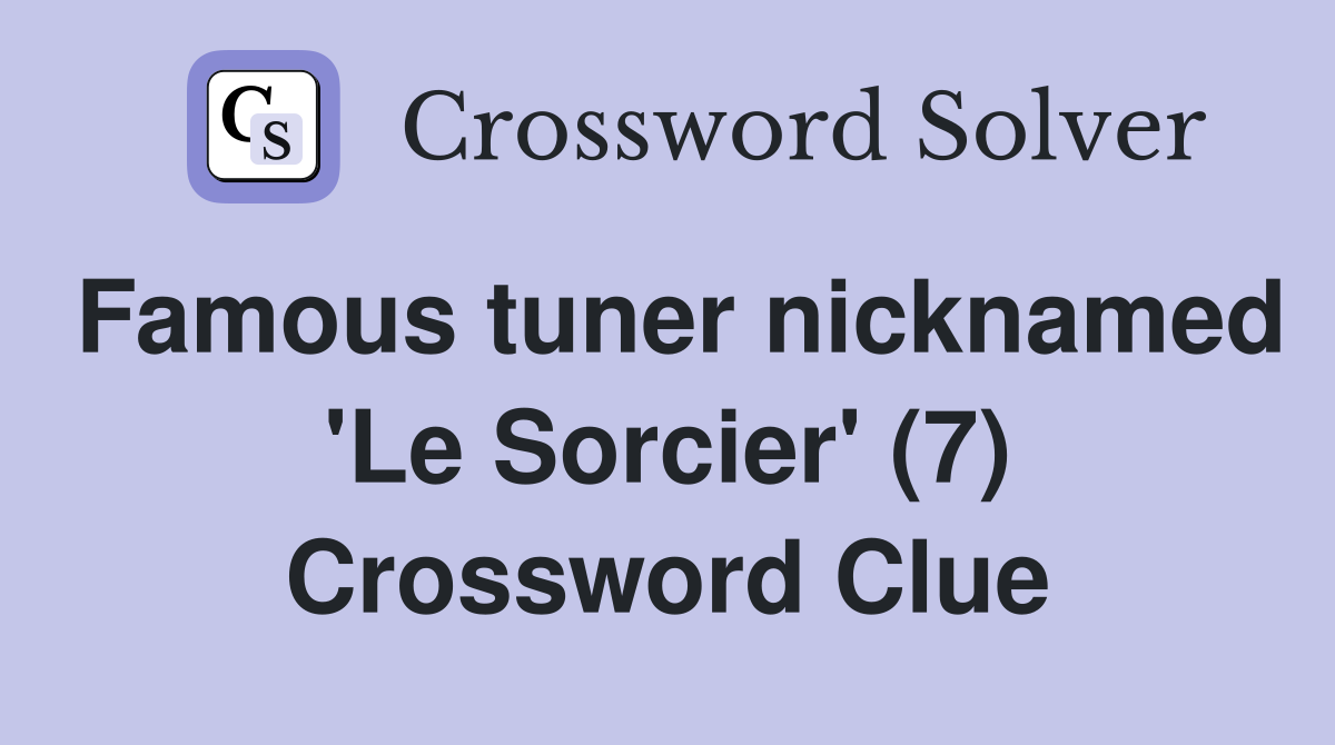 Famous tuner nicknamed 'Le Sorcier' (7) Crossword Clue