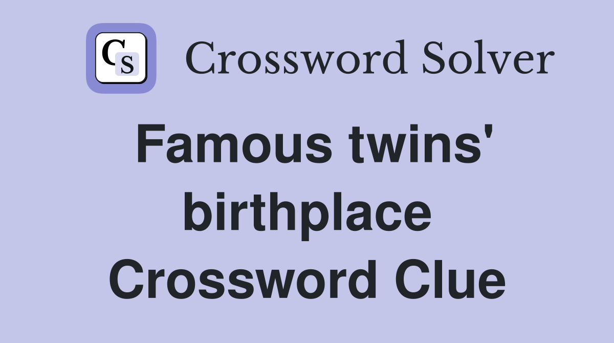 Famous twins' birthplace Crossword Clue