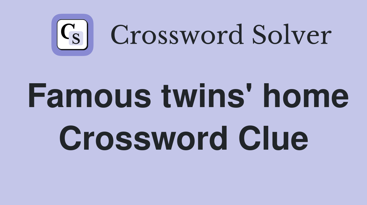 Famous twins' home Crossword Clue