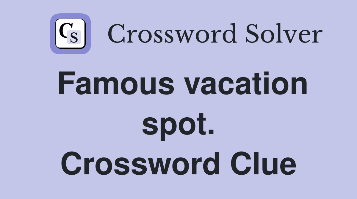 Famous vacation spot. Crossword Clue